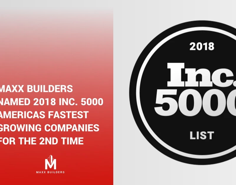 Maxx Builders named 2018 Inc. 5000 Americas Fastest Growing Companies for the 2nd time
