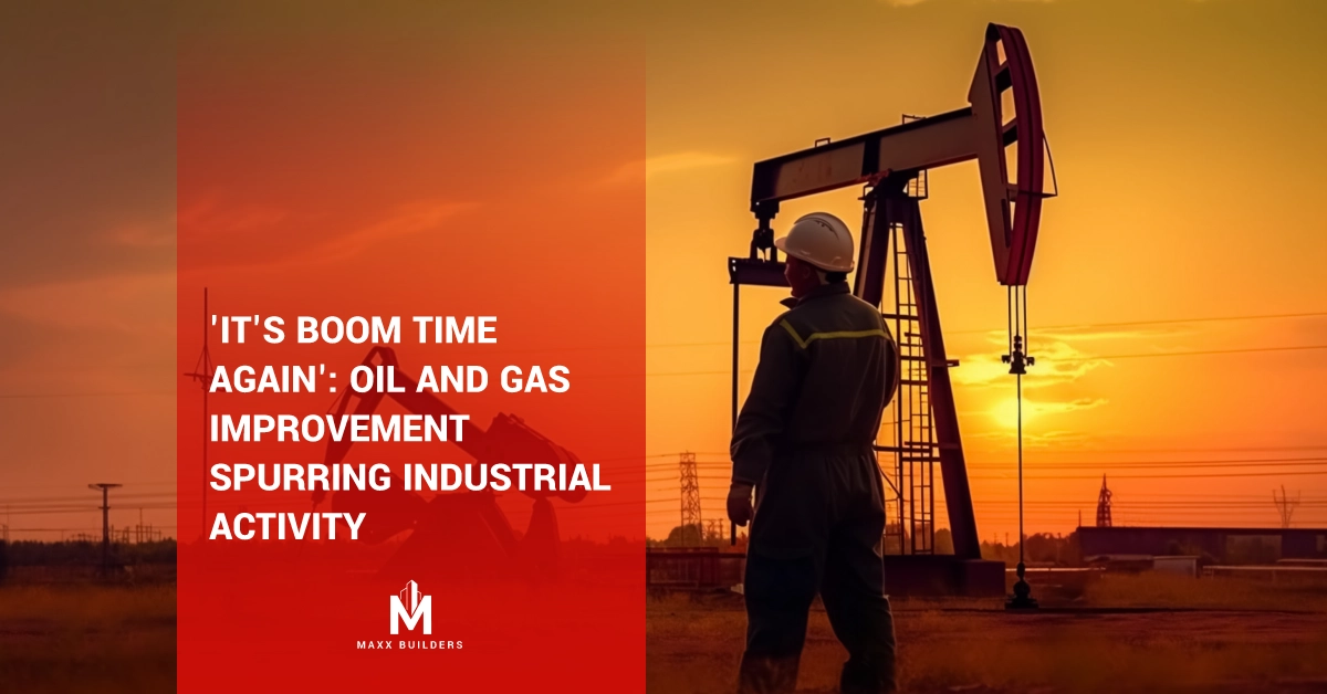 _It_s Boom Time Again_-Oil And Gas Improvement Spurring Industrial Activity