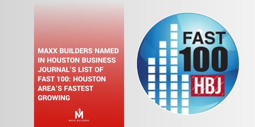 Maxx Builders named in Houston Business Journal_s list of Fast 100-Houston Area_s fastest growing