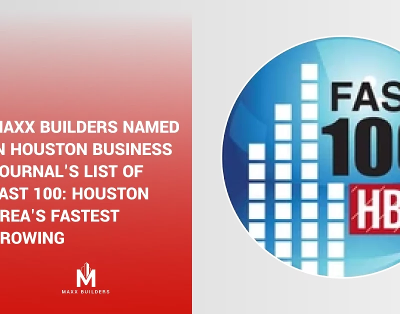 Maxx Builders named in Houston Business Journal_s list of Fast 100-Houston Area_s fastest growing