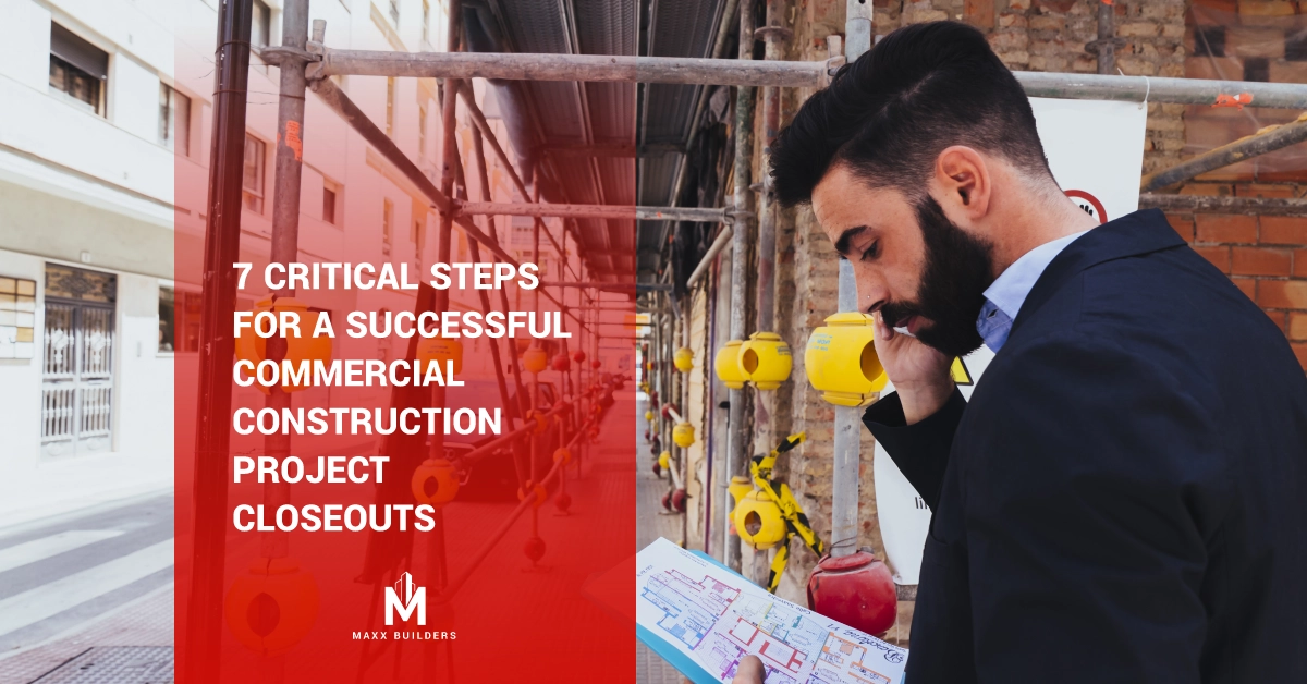 7 critical steps for a successful commercial Construction project closeouts