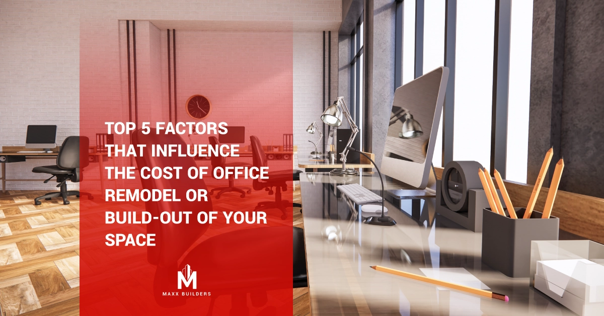 Top 5 Factors That Influence the Cost of Office Remodel or Build-Out of your space