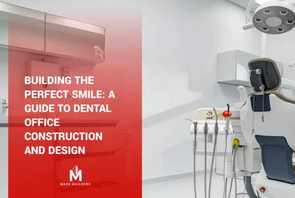Building the Perfect Smile- A Guide to Dental Office Construction and Design