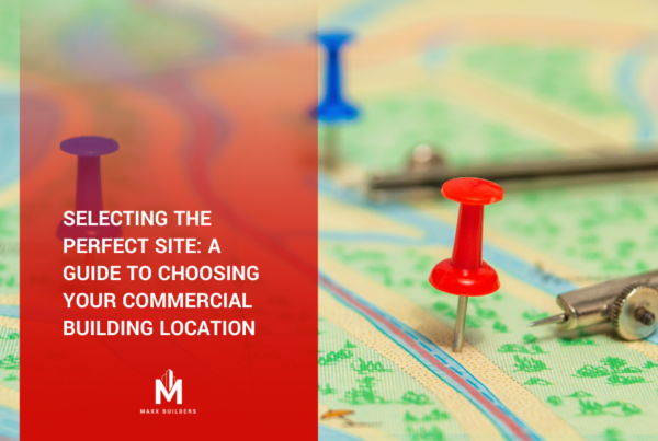 Selecting the Perfect Site: A Guide to Choosing Your Commercial Building Location